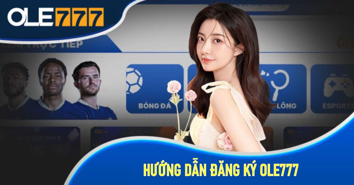 Hướng dẫn đăng ký Ole777