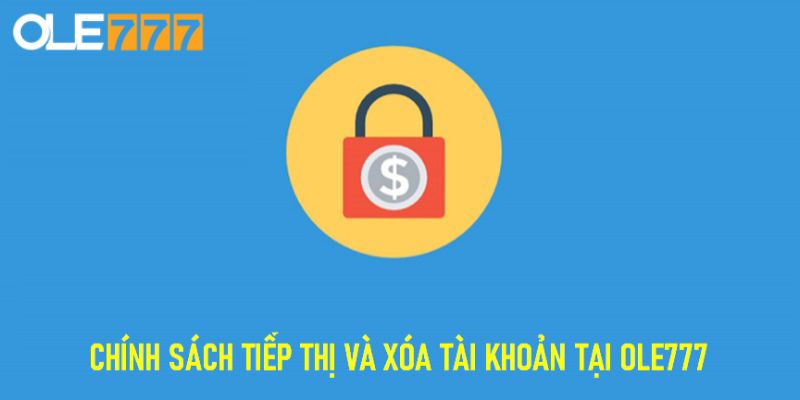 Chính sách tiếp thị và xóa tài khoản