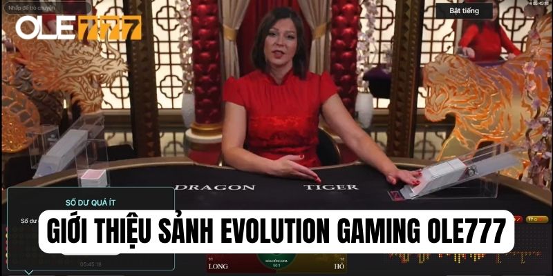 Thông tin chung về sảnh Evolution Gaming tại Ole777