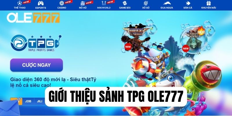 Giới thiệu tổng quan về sảnh TPG tại Ole777