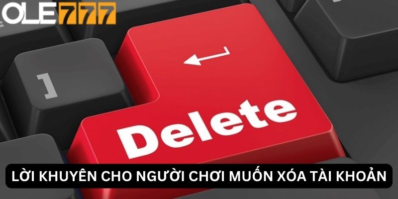 Lời khuyên cho người chơi đang muốn xóa tài khoản Ole777