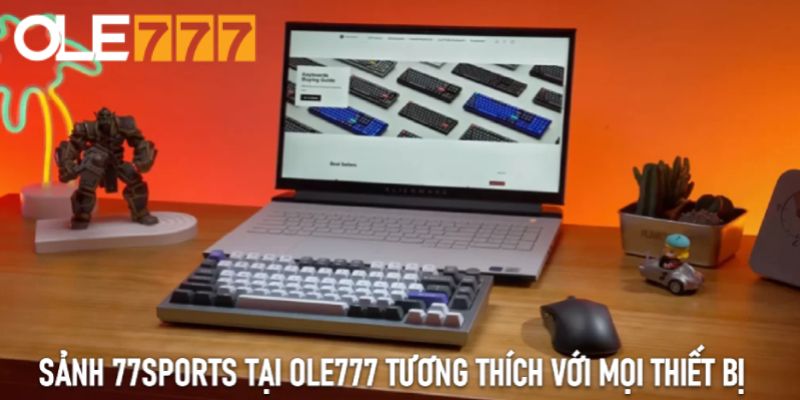 Sảnh 77Sports tại Ole777 tương thích với mọi thiết bị